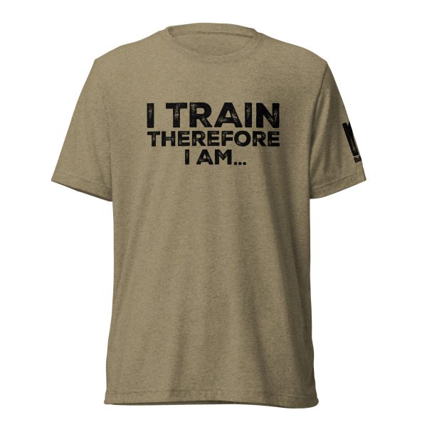 I Train Therefore I Am T-Shirt (TriBlend)